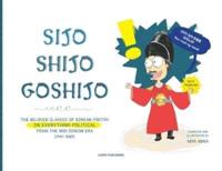 Sijo Shijo Goshijo: THE BELOVED CLASSICS OF KOREAN POETRY ON EVERYTHING POLITICAL FROM THE MID-JOSEON ERA (1441|1689)