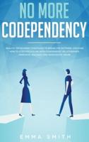 No More Codependency: Healthy Detachment Strategies to Break the Pattern.  How to Stop Struggling with Codependent Relationships, Obsessive Jealousy, and Narcissistic Abuse