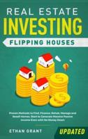 Real Estate Investing: Flipping Houses (Updated): Proven Methods to Find, Finance, Rehab, Manage and Resell Homes. Start to Generate Massive Passive Income Even with No Money Down