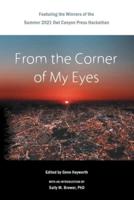 From the Corner of My Eyes: Featuring the Winners of the 2021 Owl Canyon Press Hackathon: Featuring the Winners of the Owl Canyon Press 2021 Short Story Hackathon: Featuring the Winners of the Owl Canyon Press 2021 : Featuring the