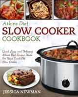 Atkins Diet Slow Cooker Cookbook: Quick, Easy, and Delicious Atkins Diet Recipes Made for Your Crock Pot Slow Cooker