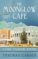 The Moonglow Cafe: Large Print Edition