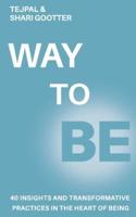 Way to Be: 40 Insights and Transformative Practices in the Heart of Being