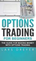 Options Trading for Beginners: The Guide for Making Money with Options Trading
