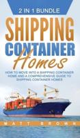 Shipping Container Homes: How to Move Into a Shipping Container Home and a Comprehensive Guide to Shipping Container Homes