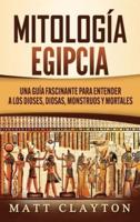 Mitología Egipcia: Una Guía Fascinante para Entender a los Dioses, Diosas, Monstruos y Mortales