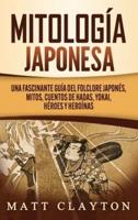 Mitología japonesa: Una fascinante guía del folclore japonés, mitos, cuentos de hadas, yokai, héroes y heroínas