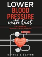 Lower Blood Pressure with Diet: 2-in-1 Value Buy: DASH diet & Intuitive Eating