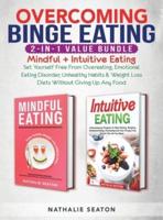 Overcoming Binge Eating 2-in-1 Value Bundle: Mindful + Intuitive Eating - Set Yourself Free From Overeating, Emotional Eating Disorder, Unhealthy Habits &amp; Weight Loss Diets Without Giving Up Any Food