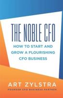 The Noble CFO: How to Start and Grow a Flourishing CFO Business