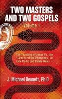 Two Masters and Two Gospels, Volume 1: The Teaching of Jesus Vs. The "Leaven of the Pharisees" in Talk Radio and Cable News