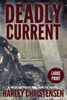 Deadly Current: Large Print: (Mischievous Malamute Mystery Series Book 4)