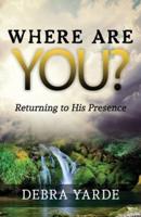 Where are you? Returning to His Presence