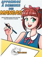 Apprendre à dessiner des mangas: Livre de dessin manga étape par étape pour les enfants et adultes