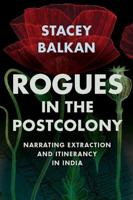 Rogues in the Postcolony: Narrating Extraction and Itinerancy in India