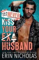 Why You Should Never Kiss Your Ex-Husband