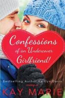 Confessions of an Undercover Girlfriend!