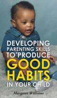 Developing Parenting Skills to Produce Good Habits in Your Child