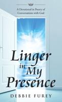 Linger in My Presence