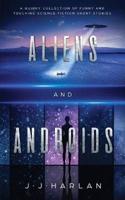 Aliens and Androids: A Quirky Collection of Funny and Touching Science Fiction Short Stories