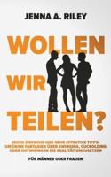 Wollen wir teilen?: Sechs einfache und sehr effektive Tipps, um deine Fantasien über Swinging, Cuckolding oder Hotwifing in die Realität umzusetzen (Für Männer oder Frauen)