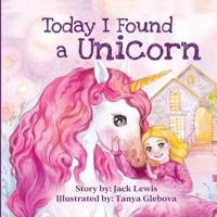 Today I Found a Unicorn: A magical children's story about friendship and the power of imagination