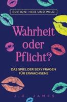 Wahrheit oder Pflicht?: Das Spiel der sexy Fragen für Erwachsene