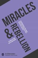Miracles & Rebellion: The good, the bad, and the indifferent - Personal Study Guide