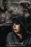 A Cry Of The Heart: Human Trafficking - One Survivor's True Story
