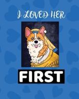 I Loved Her First:  Best Man Furry Friend   Wedding Dog   Dog of Honor   Country   Rustic   Ring Bearer   Dressed To The Ca-nines   I Do