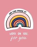 We Can Make It. Work On You For You: For Adults   For Autism Moms   For Nurses   Moms   Teachers   Teens   Women   With Prompts   Day and Night   Self Love Gift