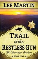 Trail of the Restless Gun: The Darringer Brothers Book Five, Large Print Edition