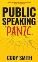 Public Speaking Panic: How to Go from Stage Fright to Stage-Ready in Less Than 24 Hours