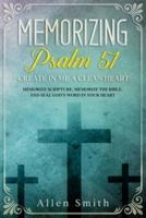 Memorizing Psalm 51 - Create in Me a Clean Heart: Memorize Scripture, Memorize the Bible, and Seal God's  Word in Your Heart