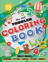 My 1st Toddler Coloring Book (Big Activity Workbook with Numbers, Letters, Shapes, Colors and Animals)