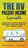 The RV Passive Income Guide: Learn The Laptop Lifestyle And Swap Your Day Job For Full-Time RV Living