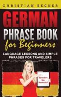 German Phrase Book for Beginners: Language Lessons and Simple Phrases for Travelers