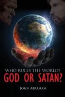 Who Rules the World? God or Satan?