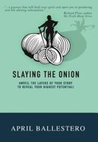 Slaying the Onion: Unveil the Layers of Your Story to Reach Your Highest Potential