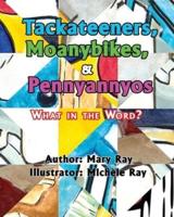 Tackateeners, Moanybikes, & Pennyannyos