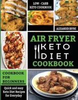 Air Fryer Keto Diet Cookbook: Quick and Easy Keto Diet Recipes for Everyday - Low Carb Recipes Book for beginners