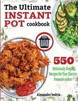 The Ultimate Instant Pot Cookbook: 550 Deliciously Simple Recipes for Your Electric Pressure Cooker