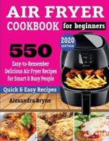 AIR FRYER COOKBOOK FOR BEGINNERS: 550 Easy-to-Remember Delicious Air Fryer Recipes for Smart and Busy People