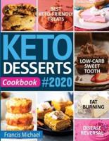 KETO DESSERTS COOKBOOK #2020: Best Keto-Friendly Treats for Your Low- Carb Sweet Tooth, Fat Burning & Disease Reversal