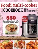 FOODI MULTICOOKER COOKBOOK FOR BEGINNERS: 550 Easy & Delicious Recipes to Air Fry, Pressure Cook, Dehydrate, and more