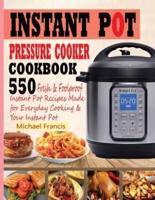 INSTANT POT PRESSURE COOKER COOKBOOK: 55o Fresh & Foolproof Instant Pot Recipes Made for Everyday Cooking & Your Instant Pot