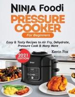 NINJA FOODI PRESSURE COOKER FOR BEGINNERS: Easy & Tasty Recipes to Air Fry, Dehydrate, Pressure Cook & Many More