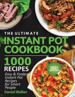 The Ultimate Instant Pot Cookbook 1000 Recipes: Easy &amp; Foolproof Instant Pot Recipes For Smart People