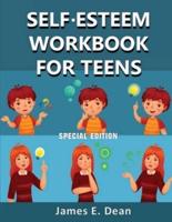 Self-Esteem Workbook for Teens: How to improve Self Confidence 100 Pages Special Edition