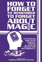 How to Forget to Remember to Forget About Magic